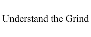 UNDERSTAND THE GRIND