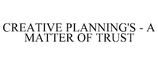 CREATIVE PLANNING'S - A MATTER OF TRUST