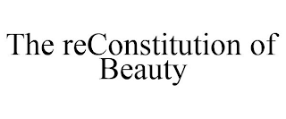 THE RECONSTITUTION OF BEAUTY