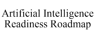 ARTIFICIAL INTELLIGENCE READINESS ROADMAP