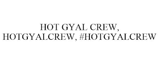 HOT GYAL CREW, HOTGYALCREW, #HOTGYALCREW