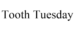 TOOTH TUESDAY