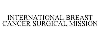 INTERNATIONAL BREAST CANCER SURGICAL MISSION