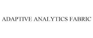 ADAPTIVE ANALYTICS FABRIC