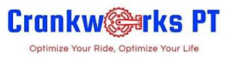 CRANKW RKS PT OPTIMIZE YOUR RIDE, OPTIMIZE YOUR LIFE