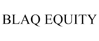 BLAQ EQUITY