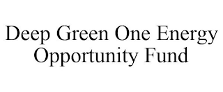 DEEP GREEN ONE ENERGY OPPORTUNITY FUND