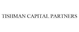 TISHMAN CAPITAL PARTNERS