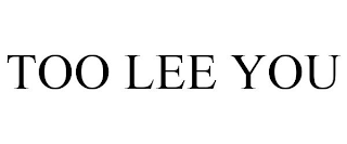 TOO LEE YOU