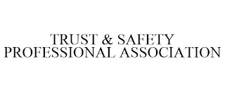 TRUST & SAFETY PROFESSIONAL ASSOCIATION