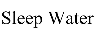 SLEEP WATER