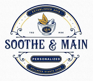 S&M TRD MRK SOOTHE & MAIN ESTABLISHED 2019 PERSONALIZED WELLNESS STARTS HERE