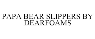 PAPA BEAR SLIPPERS BY DEARFOAMS