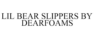 LIL BEAR SLIPPERS BY DEARFOAMS