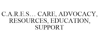 C.A.R.E.S... CARE, ADVOCACY, RESOURCES, EDUCATION, SUPPORT