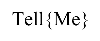 TELL{ME}