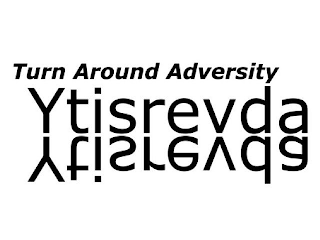 TURN AROUND ADVERSITY YTISREVDA YTISREVDA