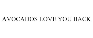 AVOCADOS LOVE YOU BACK