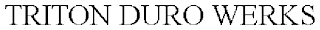 TRITON DURO WERKS