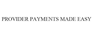 PROVIDER PAYMENTS MADE EASY