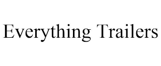 EVERYTHING TRAILERS
