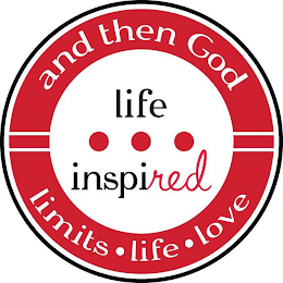 AND THEN GOD LIFE INSPIRED LIMITS LIFE LOVE