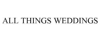 ALL THINGS WEDDINGS