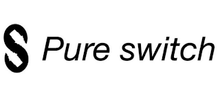 S PURE SWITCH