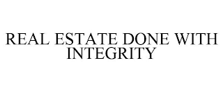 REAL ESTATE DONE WITH INTEGRITY