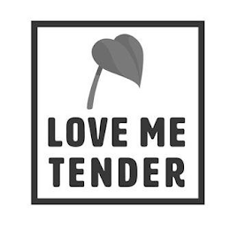 LOVE ME TENDER