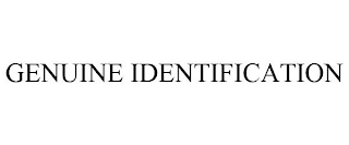 GENUINE IDENTIFICATION