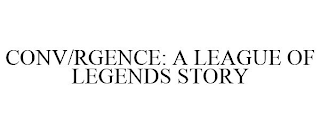 CONV/RGENCE: A LEAGUE OF LEGENDS STORY