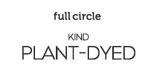 FULL CIRCLE KIND PLANT-DYED