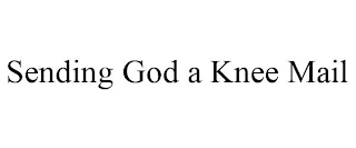 SENDING GOD A KNEE MAIL