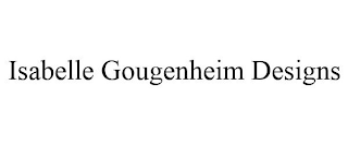 ISABELLE GOUGENHEIM DESIGNS