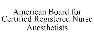 AMERICAN BOARD FOR CERTIFIED REGISTERED NURSE ANESTHETISTS