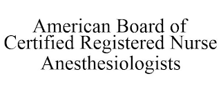 AMERICAN BOARD OF CERTIFIED REGISTERED NURSE ANESTHESIOLOGISTS