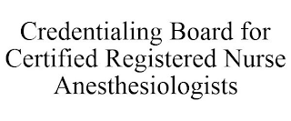 CREDENTIALING BOARD FOR CERTIFIED REGISTERED NURSE ANESTHESIOLOGISTS