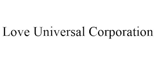 LOVE UNIVERSAL CORPORATION