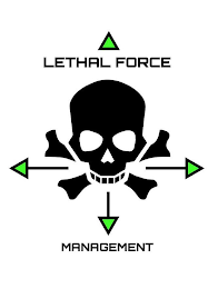 LETHAL FORCE MANAGEMENT