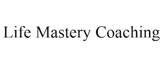 LIFE MASTERY COACHING