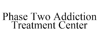 PHASE TWO ADDICTION TREATMENT CENTER