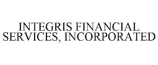 INTEGRIS FINANCIAL SERVICES, INCORPORATED