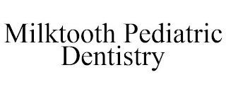 MILKTOOTH PEDIATRIC DENTISTRY