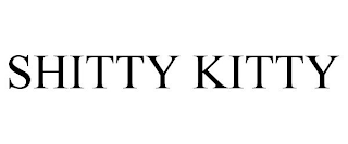 SHITTY KITTY