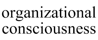 ORGANIZATIONAL CONSCIOUSNESS