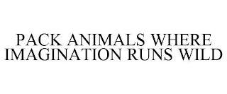 PACK ANIMALS WHERE IMAGINATION RUNS WILD