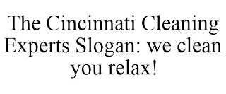 THE CINCINNATI CLEANING EXPERTS SLOGAN: WE CLEAN YOU RELAX!