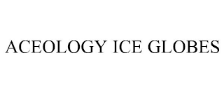 ACEOLOGY ICE GLOBES