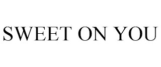 SWEET ON YOU